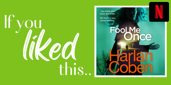 If you liked this.. cover image of Harlan Coben's Fool me once book with the Netflix logo
